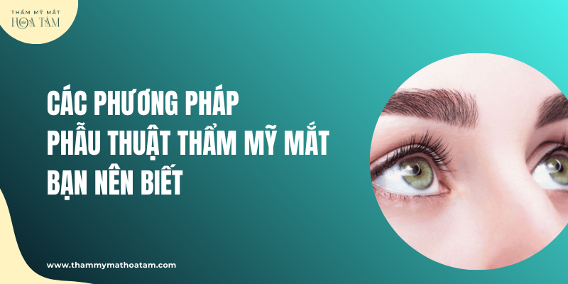 Các phương pháp phẫu thuật thẩm mỹ mắt bạn nên biết