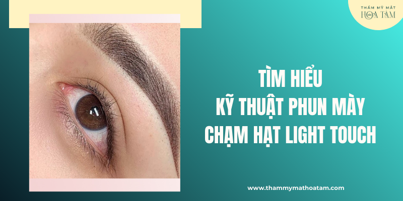 Tìm hiểu kỹ thuật phun mày chạm hạt Light Touch là gì