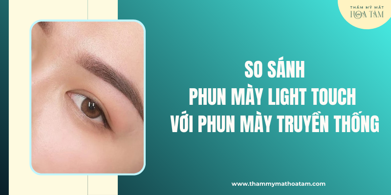 So sánh phun mày Light Touch so với phun mày truyền thống