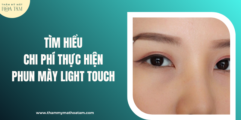 Tìm hiểu chi phí thực hiện phun mày Light Touch