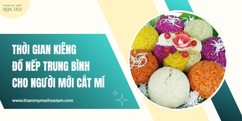 Thời gian kiêng đồ nếp trung bình cho người mới cắt mí