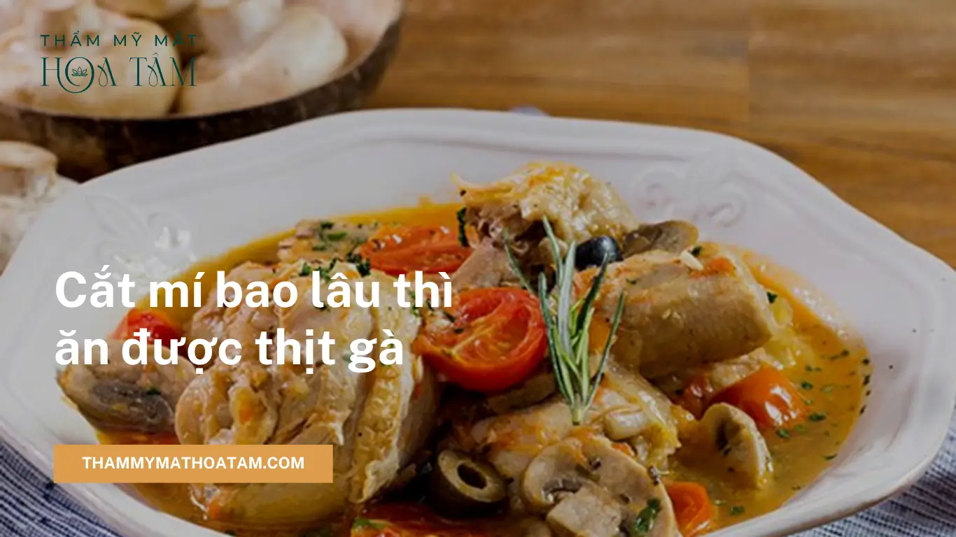 Cắt mí bao lâu thì ăn được thịt gà