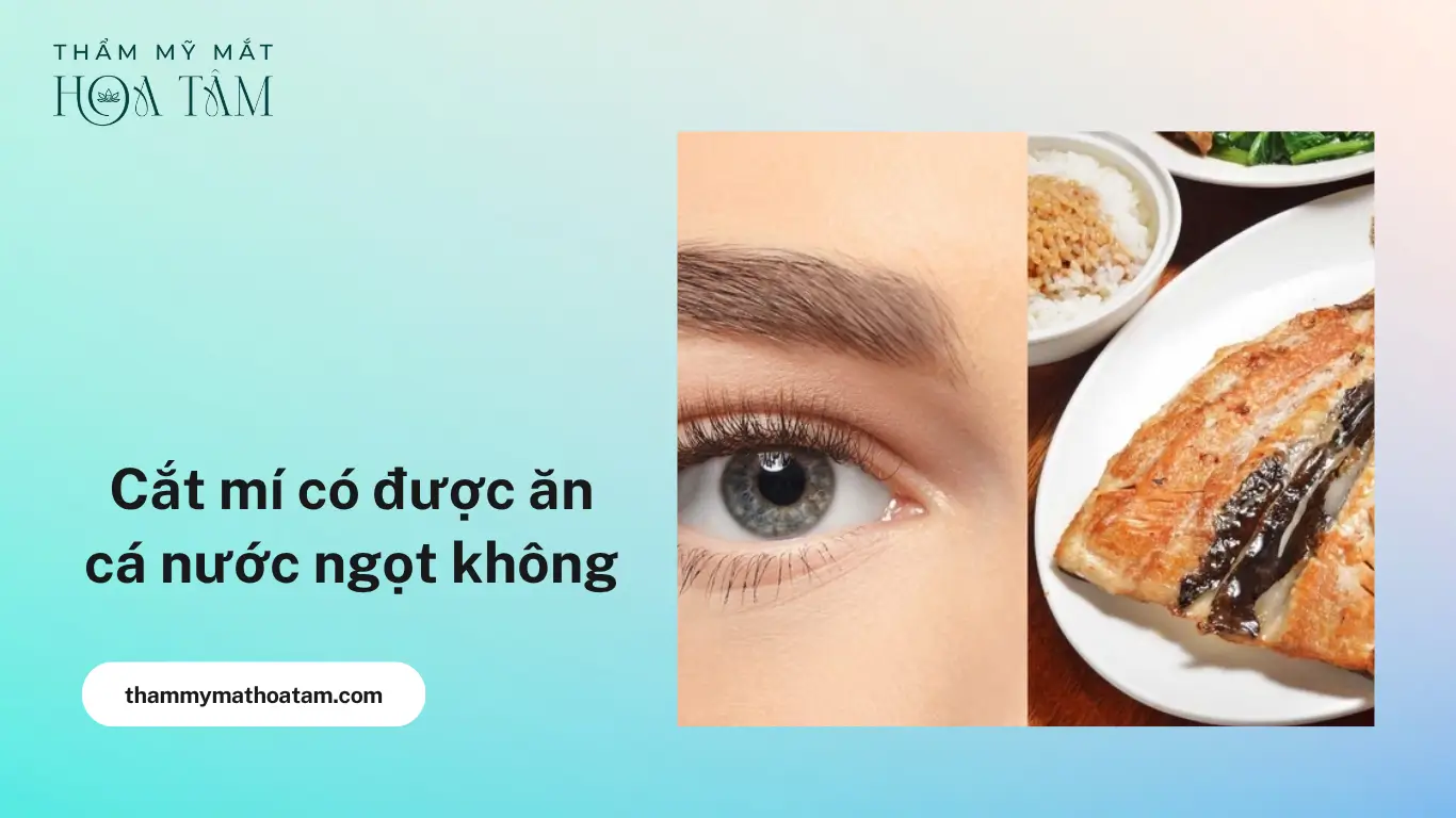 Cắt mí có được ăn cá nước ngọt không