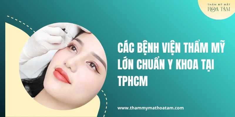 Các bệnh viện thẩm mỹ lớn chuẩn y khoa tại TPHCM