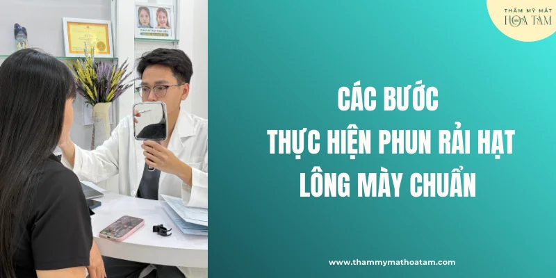 Quy trình phun rải hạt lông mày chuẩn Quy trình phun rải hạt lông mày chuẩn