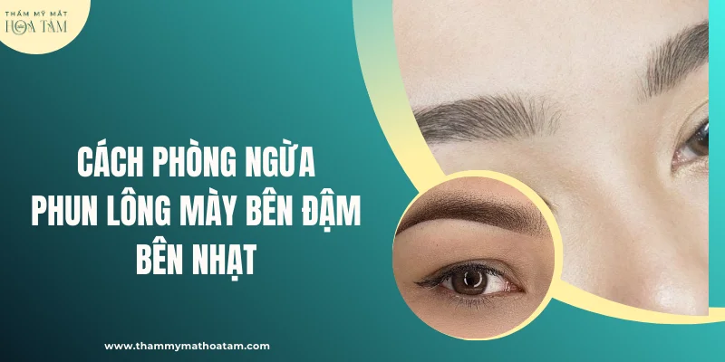 Cách phòng ngừa phun lông mày bên đậm bên nhạt