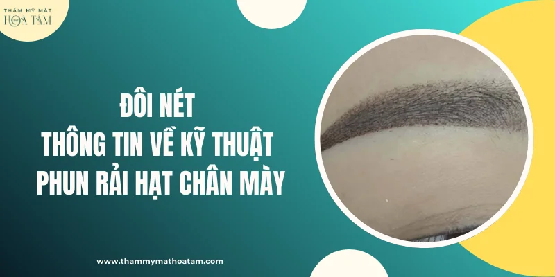 Đôi nét thông tin về kỹ thuật phun rải hạt chân mày Đôi nét thông tin về kỹ thuật phun rải hạt chân mày