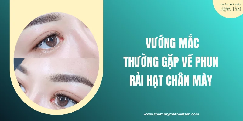 Câu hỏi thường gặp về phun rải hạt lông mày Câu hỏi thường gặp về phun rải hạt lông mày