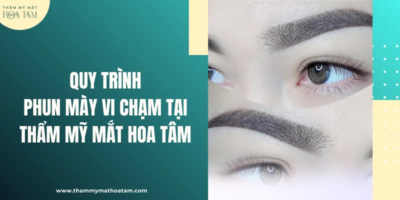 Quy trình phun mày vi chạm tại Thẩm Mỹ Mắt Hoa Tâm Quy trình phun mày vi chạm tại Thẩm Mỹ Mắt Hoa Tâm