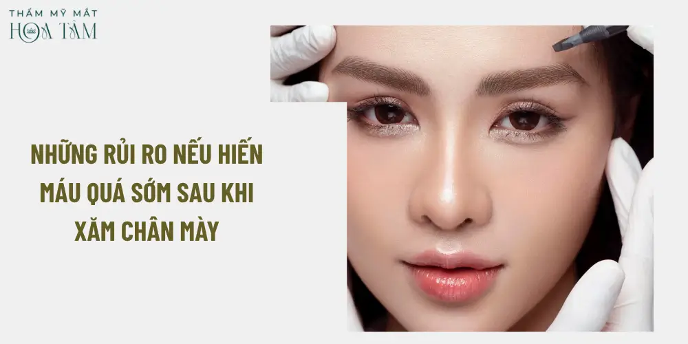 Những rủi ro nếu hiến máu quá sớm sau khi xăm chân mày