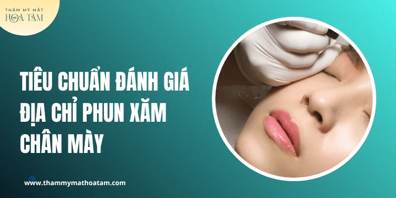 Tiêu chuẩn đánh giá địa chỉ phun xăm chân mày