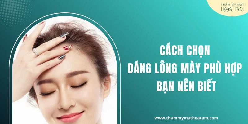 Cách chọn dáng lông mày đẹp phù hợp Cách chọn dáng lông mày đẹp phù hợp