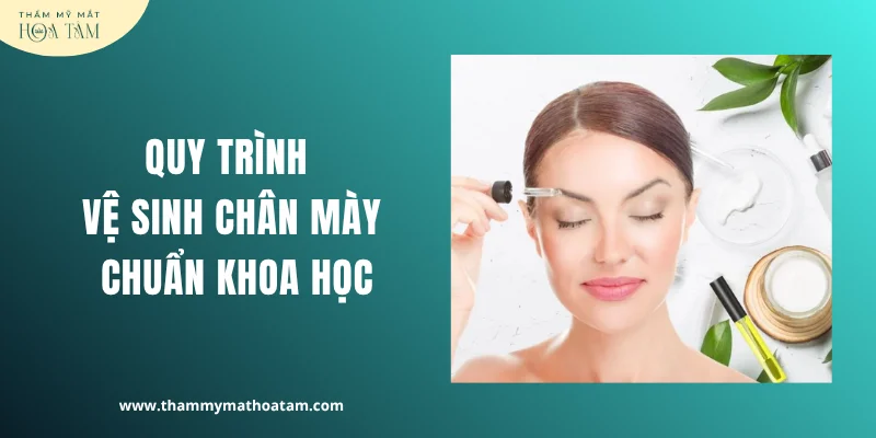 Quy trình vệ sinh chân mày chuẩn khoa học