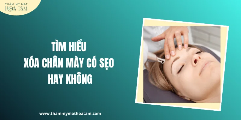 Tìm hiểu xóa chân mày có sẹo không