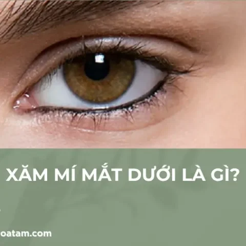 Xăm mí mắt dưới là gì, ưu điểm, chi phí và độ bền