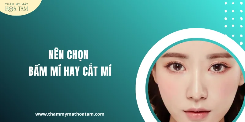 Nên chọn bấm mí hay cắt mí