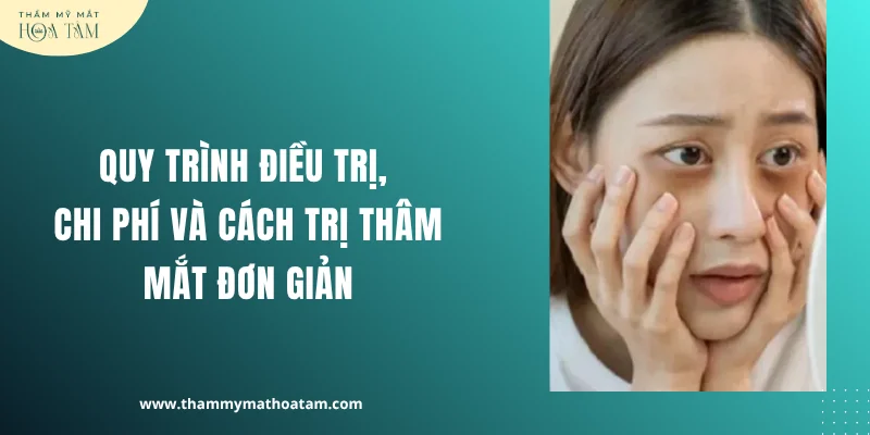 Quy trình điều trị, chi phí và cách trị thâm mắt đơn giản Quy trình điều trị, chi phí và cách trị thâm mắt đơn giản